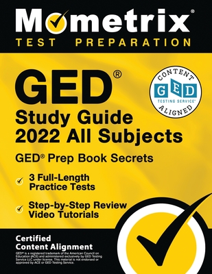 GED Study Guide 2022 All Subjects - GED Prep Book Secrets, 3 Full-Length Practice Tests, Step-by-Step Review Video Tutorials: [Certified Content Alignment] - Bowling, Matthew (Editor)