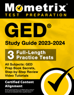 GED Study Guide 2023-2024 All Subjects - 3 Full-Length Practice Tests, GED Prep Book Secrets, Step-By-Step Review Video Tutorials: [Certified Content Alignment]