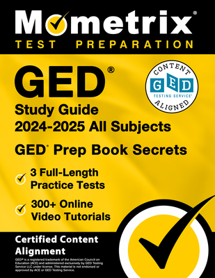 GED Study Guide 2024-2025 All Subjects - 3 Full-Length Practice Tests, 300+ Online Video Tutorials, GED Prep Book Secrets: [Certified Content Alignment] - Bowling, Matthew (Editor)