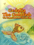 Gedalia the Goldfish Who Wanted Be Just Like the King - Yerushalmi, Miriam