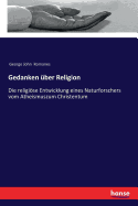 Gedanken ?ber Religion: Die religise Entwicklung eines Naturforschers vom Atheismuszum Christentum