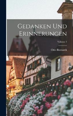 Gedanken und Erinnerungen; Volume 3 - Bismarck, Otto