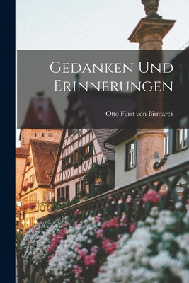 Gedanken und Erinnerungen - Bismarck, Otto Frst Von