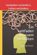 Gedanken verndern, Leben verndern: Ein Leitfaden zu neuem Verhalten