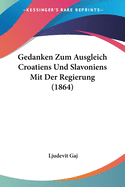 Gedanken Zum Ausgleich Croatiens Und Slavoniens Mit Der Regierung (1864)