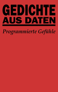 Gedichte aus Daten: Programmierte Gef?hle - Eine Reise in Liebe und KI