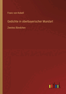 Gedichte in oberbayerischer Mundart: Zweites Bndchen