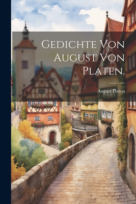 Gedichte Von August Von Platen. - Platen, August