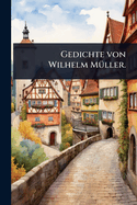 Gedichte von Wilhelm M1/4ller.