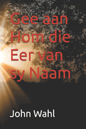 Gee aan Hom die Eer van sy Naam