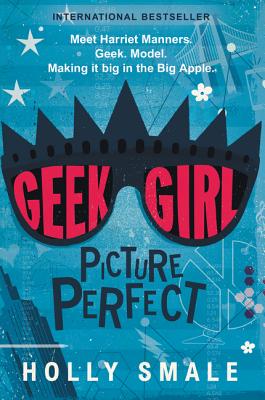 Geek Girl: Picture Perfect - Smale, Holly