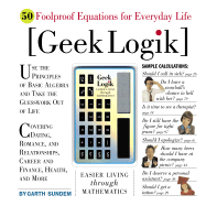 Geek Logik: Easier Living Through Mathematics