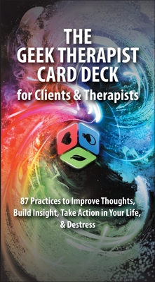 Geek Therapy Card Deck for Clients and Therapists: 87 Practices to Improve Thoughts, Build Insight, Take Action in Your Life, & Destress - Bean, Anthony, Dr., PhD