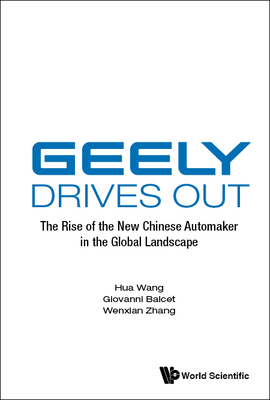 Geely Drives Out: The Rise of the New Chinese Automaker in the Global Landscape - Wang, Hua, and Balcet, Giovanni, and Zhang, Wenxian