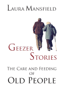 Geezer Stories: The Care & Feeding of Old People