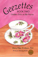 Geezettes Book Two: Golden Girls on the Prairie