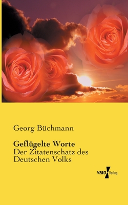 Geflugelte Worte: Der Zitatenschatz des Deutschen Volks - B?chmann, Georg