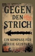 Gegen den Strich - ein Kompass f?r freie Geister: Leck mich-System Ich mach`s anders