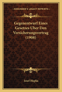 Gegenentwurf Eines Gesetzes Uber Den Versicherungsvertrag (1908)