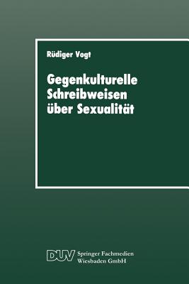 Gegenkulturelle Schreibweisen Uber Sexualitat: Textstrukturen Und Soziale Praxis in Leserbriefen - Vogt, R?diger