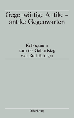 Gegenw?rtige Antike - antike Gegenwarten - Schmitt, Tassilo (Editor), and Schmitz, Winfried (Editor), and Winterling, Aloys (Editor)