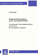 Gegenwartserzeugung Durch Zukunftssimulation: Transnationale Technologieentwicklung ALS Eine Form Der Europaeischen Integration