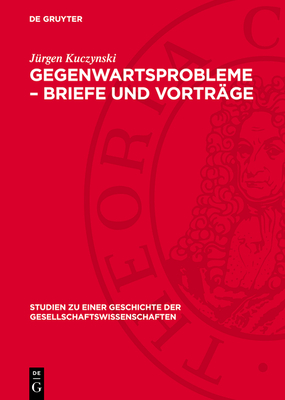 Gegenwartsprobleme - Briefe Und Vortrge - Kuczynski, Jrgen