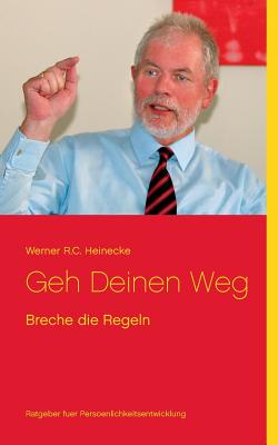 Geh Deinen Weg: Breche die Regeln - Heinecke, Werner R C