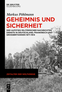 Geheimnis Und Sicherheit: Der Aufstieg Milit?rischer Nachrichtendienste in Deutschland, Frankreich Und Gro?britannien 1871-1914