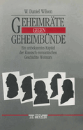 Geheimrate Gegen Geheimbunde: Ein Unbekanntes Kapitel Der Klassisch-Romantischen Geschichte Weimars