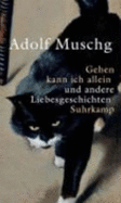 Gehen kann ich allein und andere Liebesgeschichten - Muschg, Adolf