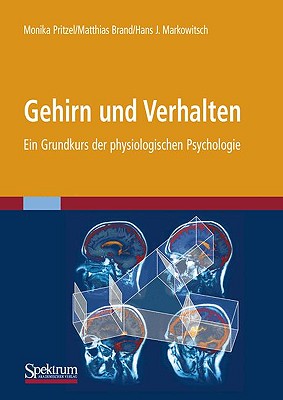 Gehirn Und Verhalten: Ein Grundkurs der Physiologischen Psychologie - Pritzel, Monika, and Brand, Matthias, and Markowitsch, J