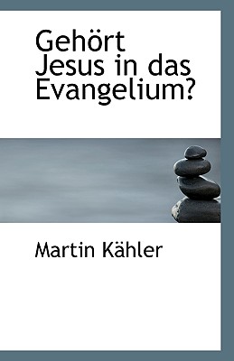 Gehort Jesus in Das Evangelium? - Kahler, Martin