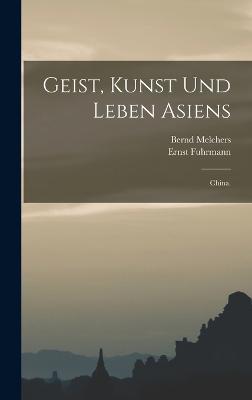 Geist, Kunst und Leben Asiens: China. - Fuhrmann, Ernst, and Melchers, Bernd