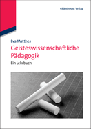 Geisteswissenschaftliche P?dagogik: Ein Lehrbuch