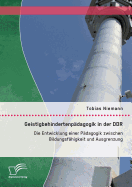 Geistigbehindertenpadagogik in Der Ddr: Die Entwicklung Einer Padagogik Zwischen Bildungsfahigkeit Und Ausgrenzung