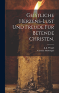 Geistliche Herzens-Lust und Freude fr Betende Christen.