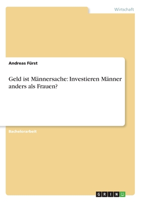 Geld Ist M?nnersache: Investieren M?nner Anders ALS Frauen? - F?rst, Andreas