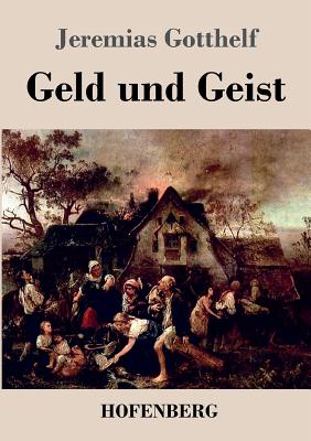 Geld und Geist: oder Die Vershnung - Gotthelf, Jeremias