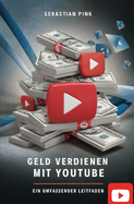 Geld verdienen mit YouTube: Ein umfassender Leitfaden