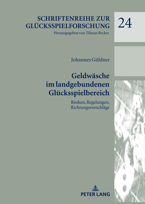 Geldwaesche im landgebundenen Gluecksspielbereich: Risiken, Regelungen, Richtungsvorschlaege - Becker, Tilman, and G?ldner, Johannes