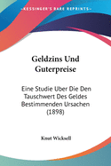 Geldzins Und Guterpreise: Eine Studie Uber Die Den Tauschwert Des Geldes Bestimmenden Ursachen (1898)