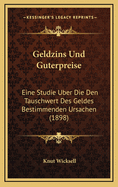 Geldzins Und Guterpreise: Eine Studie Uber Die Den Tauschwert Des Geldes Bestimmenden Ursachen (1898)