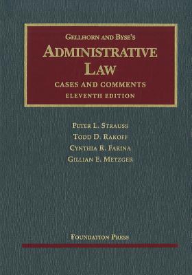 Gellhorn and Byse's Administrative Law: Cases and Comments - Strauss, Peter L, and Rakoff, Todd D, and Farina, Cynthia R