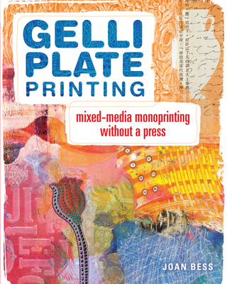 Gelli Plate Printing: Mixed-Media Monoprinting Without a Press - Bess, Joan