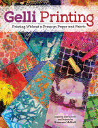 Gelli Printing: Printing Without a Press on Paper and Fabric Using Gelli(r) Plate