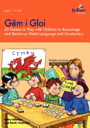 Gem I Gloi - 20 Games to Play with Children to Encourage and Reinforce Welsh Language and Vocabulary