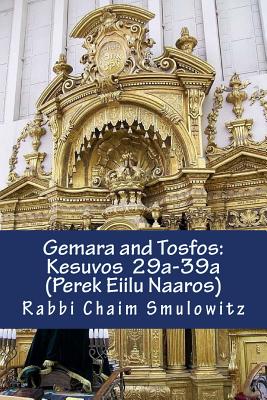 Gemara and Tosfos: : Kesuvos 29a-39a (Perek Eilu Naaros) - Smulowitz, Rabbi Chaim