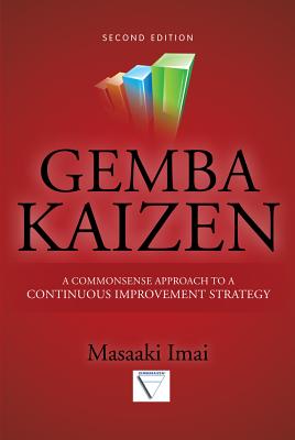 Gemba Kaizen: A Commonsense Approach to a Continuous Improvement Strategy, Second Edition - Imai, Masaaki