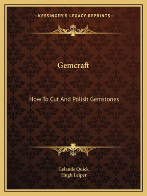 Gemcraft: How To Cut And Polish Gemstones - Quick, Lelande, and Leiper, Hugh